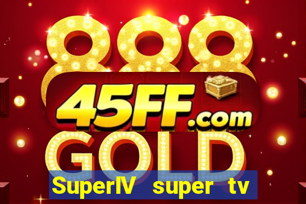 SuperIV super tv ao vivo super super tv ao vivo